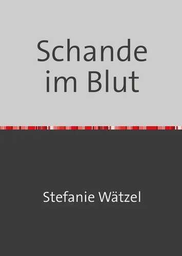 Schande im Blut — Stefanie Wätzel