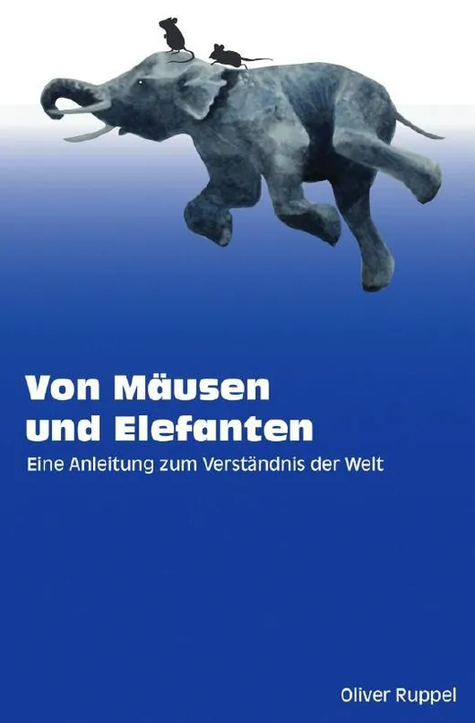 Von Mäusen und Elefanten - Eine Anleitung zum Verständnis der Welt