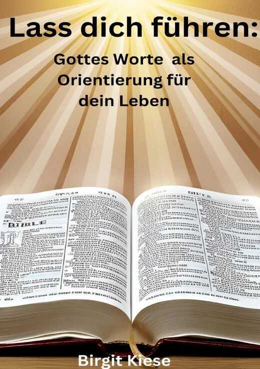 Lass dich führen: Gottes Worte als Orientierung für dein Leben