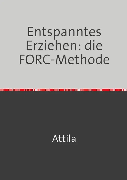 Entspanntes Erziehen: die FORC-Methode