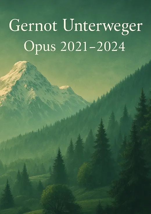 Gernot Unterweger Opus 2021 - 2024