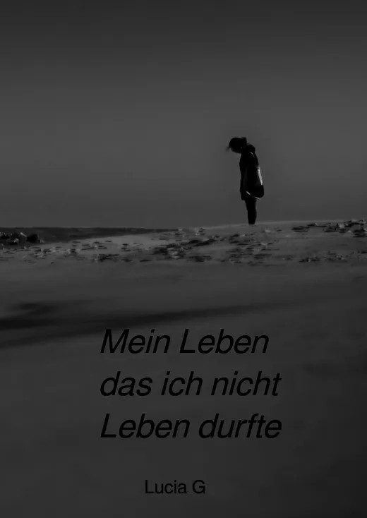 Mein Leben das ich nicht Leben durfte