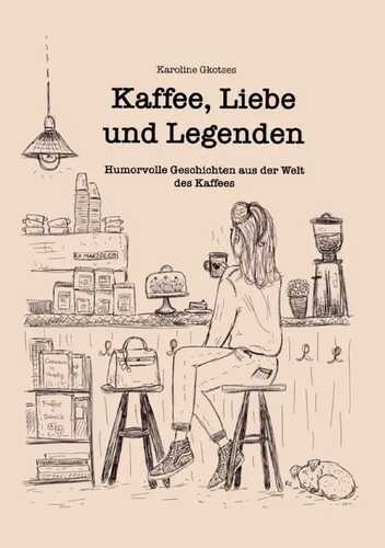 Kaffee, Liebe und Legenden