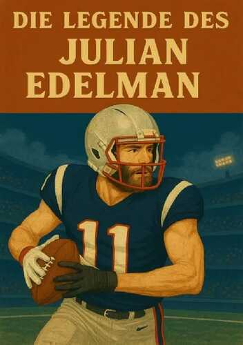 Football Legenden / Die Legende des Julian Edelman