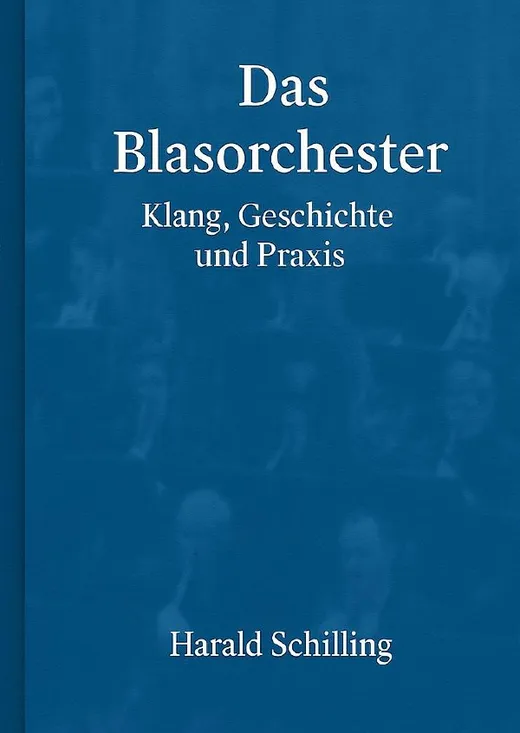 Das Blasorchester, Klang, Geschichte und Praxis