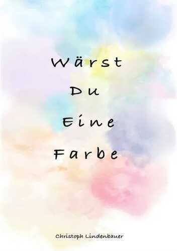 Wärst du eine Farbe — Christoph Lindenbauer