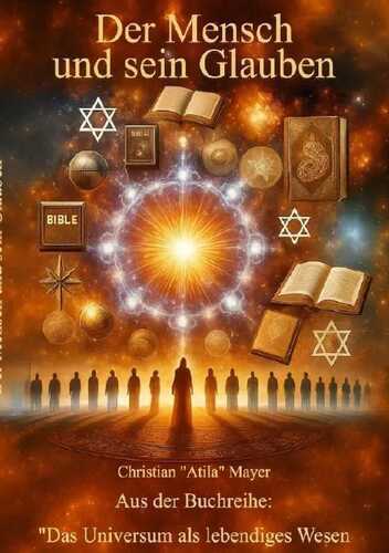 Das Universum als lebendiges Wesen / Der Mensch und sein Glauben