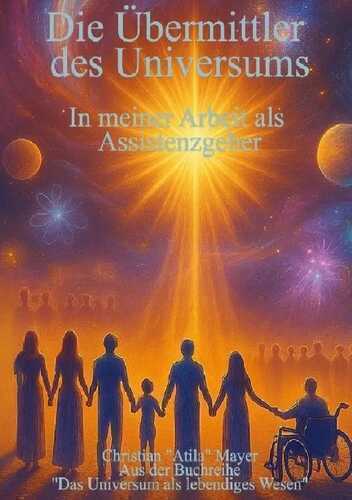 Das Universum als lebendiges Wesen / Die Übermittler des Universums