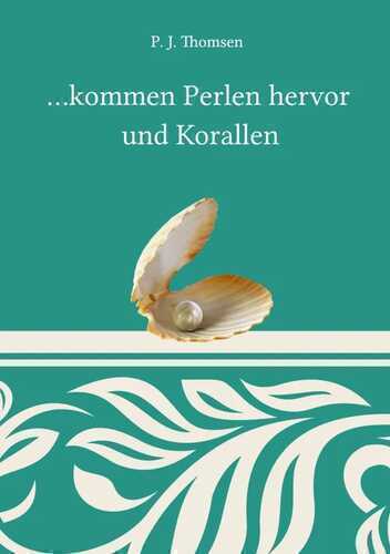 ...kommen Perlen hervor und Korallen