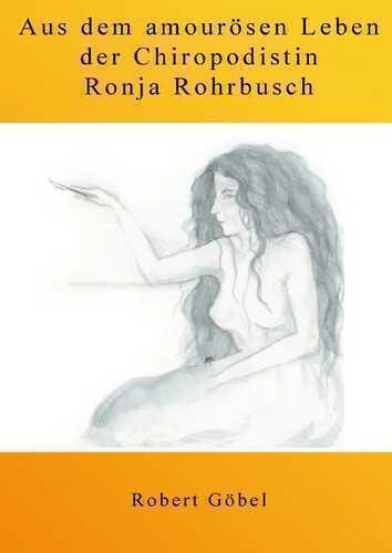 Aus dem amourösen Leben der Chiropodistin Ronja Rohrbusch