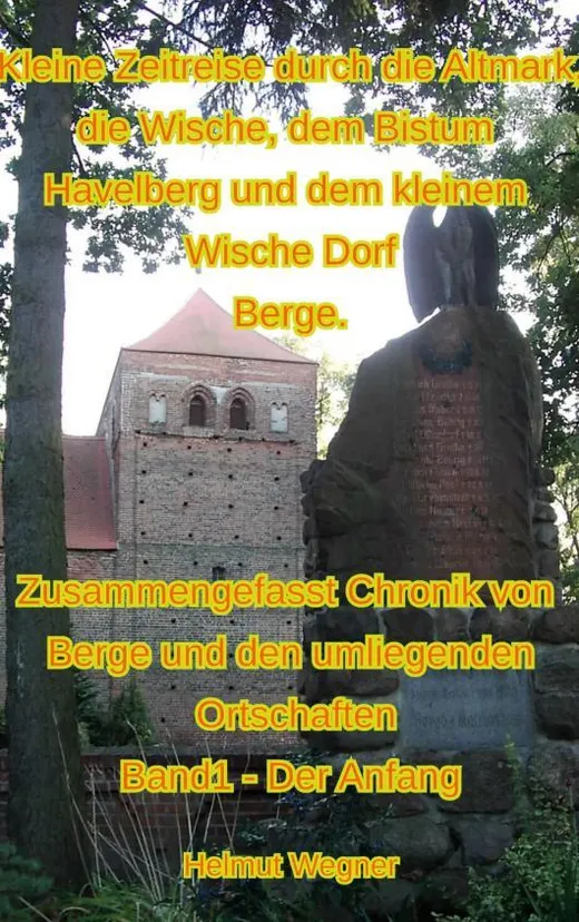 Kleine Zeitreise durch die Altmark, die Wische, dem Bistum Havelberg und dem kleinen Wischedorf Berge