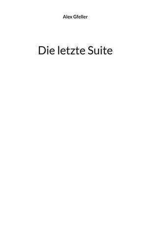 Die letzte Suite — Alex Gfeller