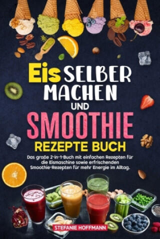 Eis selber machen und Smoothie Rezepte Buch