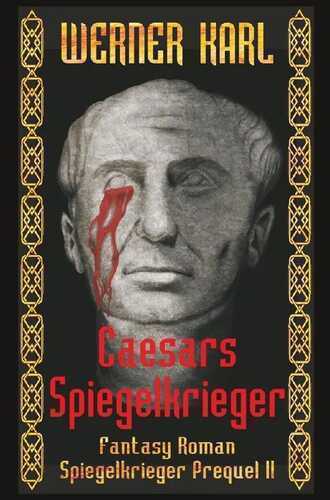 Caesars Spiegelkrieger — Werner Karl