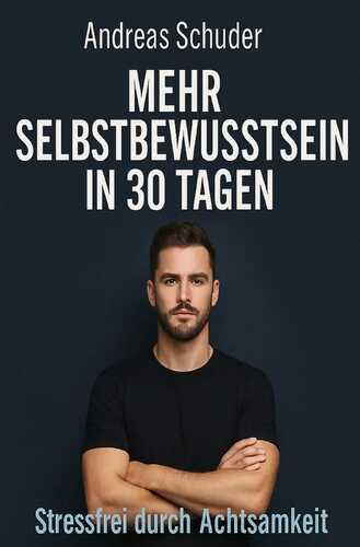 Mehr Selbstbewusstsein in 30 Tagen Stressfrei durch Achtsamkeit