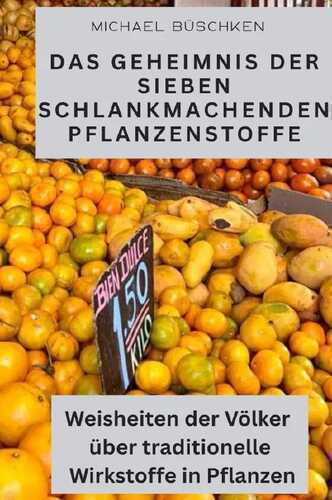 Das Geheimnis der sieben schlankmachenden Pflanzenstoffe