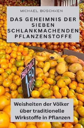 Das Geheimnis der sieben schlankmachenden Pflanzenstoffe