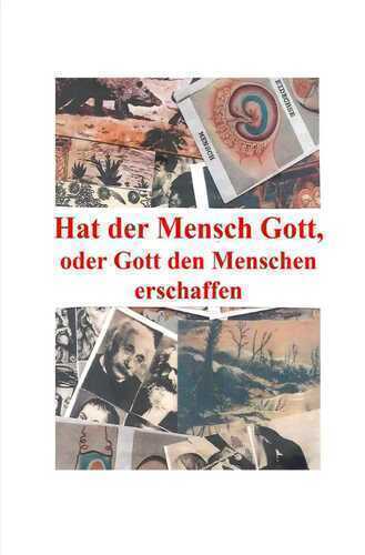 Hat der Mensch Gott, oder Gott den Menschen erschaffen