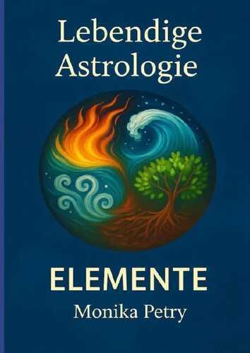 Lebendige Astrologie - ELEMENTE — Monika Petry