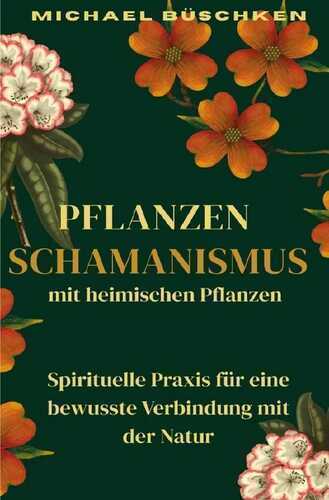 Pflanzenschamanismus mit heimischen Pflanzen