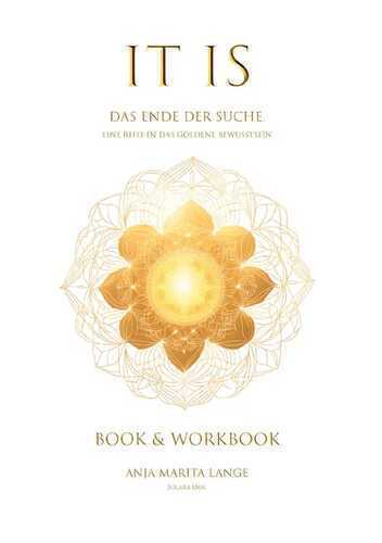 IT IS. Das Ende der Suche. Eine Reise in das goldene Bewusstsein.