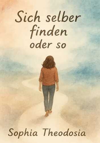 Sich Selber finden oder so — Sophia Theodosia Michalowski