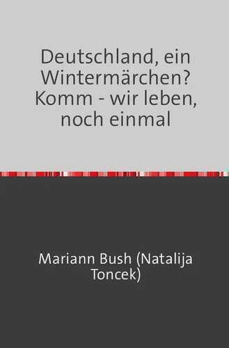 Deutschland, ein Wintermärchen? — Natalija Toncek (Mariann Bush)