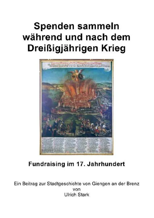 Beiträge zur Stadtgeschichte von Giengen an der Brenz / Spenden sammeln während und nach dem Dreißigjährigen Krieg