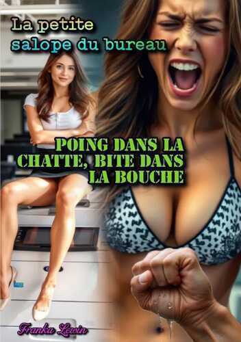 La petite salope du bureau / La petite salope du bureau: Poing dans la chatte, bite dans la bouche
