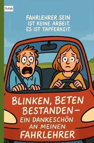 Fahrlehrer sein ist keine Arbeit. Es ist Tapferkeit.