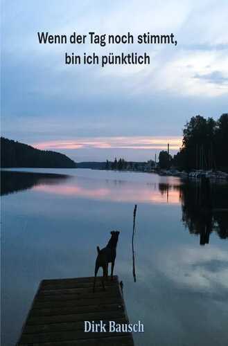 Wenn der Tag noch stimmt, bin ich pünktlich