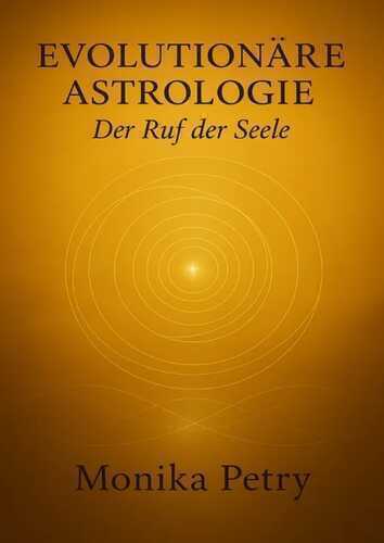 Evolutionäre Astrologie / EVOLUTIONÄRE ASTROLOGIE - Der Ruf der Seele