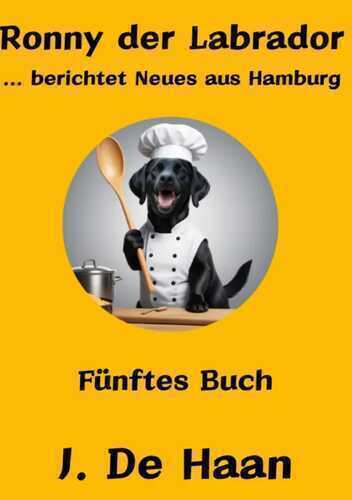 Ronny der Labrador / Ronny der Labrador … berichtet Neues aus Hamburg