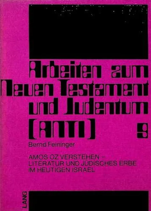 Amos Oz verstehen - Literatur und Jüdisches Erbe im heutigen Israel: Dissertationsschrift (Arbeiten zum Neuen Testament und Judentum, Band 9)