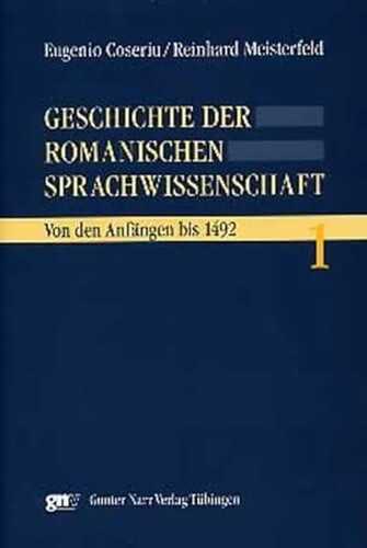 Geschichte der romanischen Sprachwissenschaft: Geschichte der romanischen Sprachwissenschaft 1. Von den Anfängen bis 1492: Bd 1: Bd. 1: Von den Anfängen bis 1492