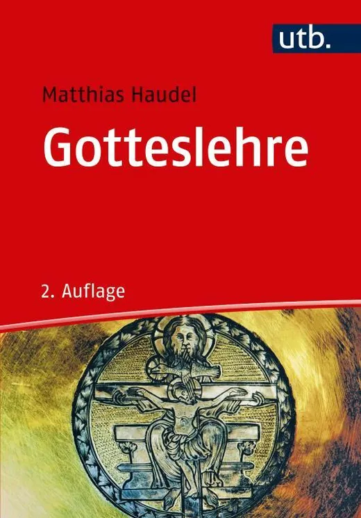 Gotteslehre: Die Bedeutung der Trinitätslehre für Theologie, Kirche und Welt