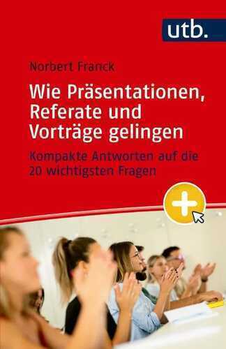 Mein nächster Auftritt: Wie Präsentationen, Referate und Vorträge gelingen