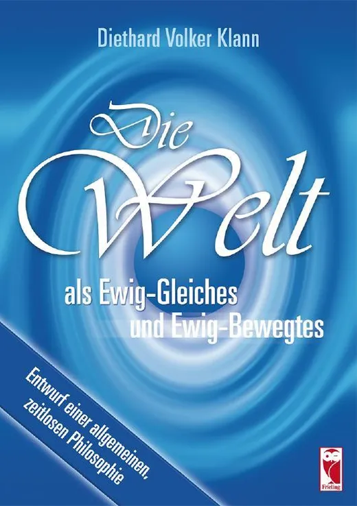 Die Welt als Ewig-Gleiches und Ewig-Bewegtes