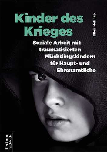 Kinder des Krieges – Soziale Arbeit mit traumatisierten Flüchtlingskindern für Haupt- und Ehrenamtliche