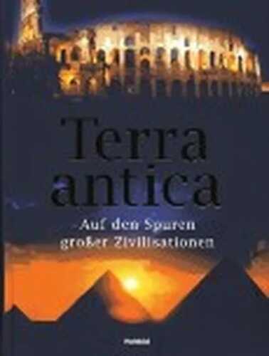 Terra antica. Auf den Spuren großer Zivilisationen