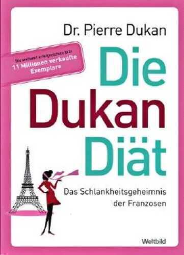 Die Dukan Diät: Das Schlankheitsgeheimnis der Franzosen