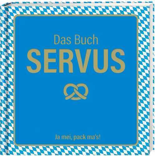 Das Buch Servus - Ja mei, pack ma's!