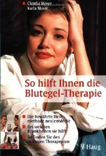 So hilft Ihnen die Blutegel-Therapie: Die bewährte Heilmethode neu entdeckt. Bei welchen Krankheiten sie hilft. So finden Sie den richtigen Therapeuten