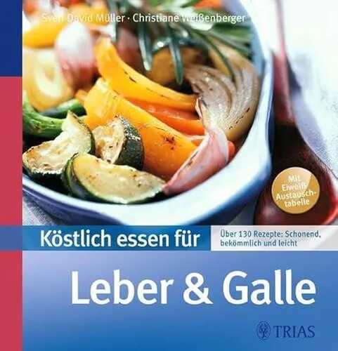 Köstlich essen für Leber und Galle: Über 130 Rezepte: schonend, bekömmlich und leicht (REIHE, Köstlich essen)