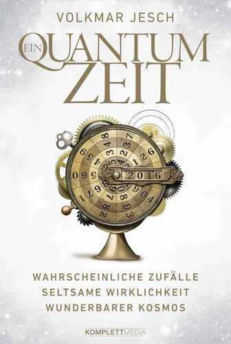 Ein Quantum Zeit: Wahrscheinliche Zufälle Seltsame Wirklichkeit Wunderbarer Kosmos