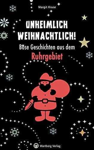 Unheimlich weihnachtlich! Böse Geschichten aus dem Ruhrgebiet (Weihnachtsgeschichten)