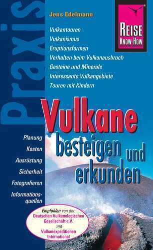 Reise Know-How Praxis: Vulkane besteigen und erkunden: Ratgeber mit vielen praxisnahen Tipps und Informationen