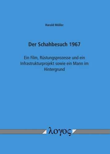Der Schahbesuch 1967: Ein Film, Rüstungsprozesse und ein Infrastrukturprojekt sowie ein Mann im Hintergrund