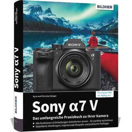 Sony alpha 7 V - Das umfangreiche Praxisbuch zu Ihrer Kamera