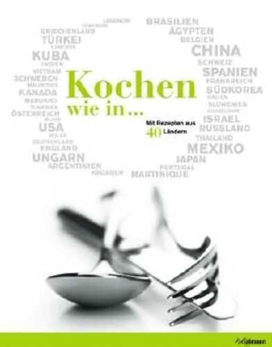 Kochen wie in...: Mit Rezepten aus 40 Ländern